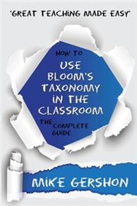 How to Use Bloom's Taxonomy in the Classroom The Complete Guide