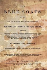 The Blue Coats: And How They Lived, Fought and Died for the Union.
