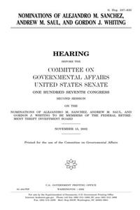 Nominations of Alejandro M. Sanchez, Andrew M. Saul, and Gordon J. Whiting: Hearing Before the Committee on Governmental Affairs, United States ... of Alejandro M. Sanchez, Andrew M. Sau