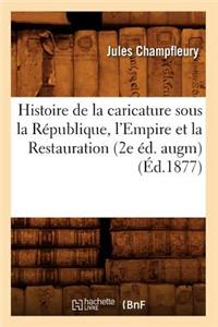 Histoire de la Caricature Sous La République, l'Empire Et La Restauration (2e Éd. Augm) (Éd.1877)