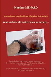 membre de votre famille est dépendant de l'alcool...: Vous souhaitez le motiver pour un sevrage...