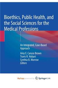 Bioethics, Public Health, and the Social Sciences for the Medical Professions