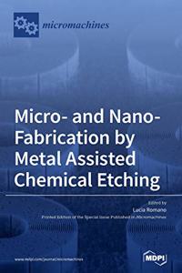 Micro- and Nano-Fabrication by Metal Assisted Chemical Etching