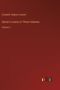 Sylvia's Lovers; In Three Volumes