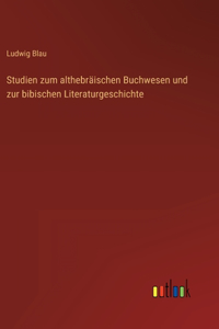 Studien zum althebräischen Buchwesen und zur bibischen Literaturgeschichte