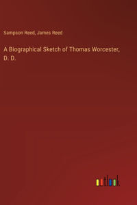 Biographical Sketch of Thomas Worcester, D. D.