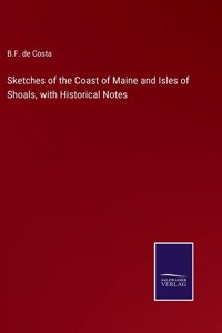 Sketches of the Coast of Maine and Isles of Shoals, with Historical Notes