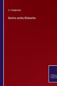 Berlins antike Bildwerke