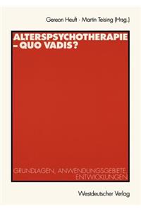 Alterspsychotherapie -- Quo Vadis?: Grundlagen, Anwendungsgebiete, Entwicklungen