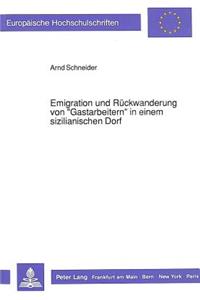 Emigration Und Rueckwanderung Von «Gastarbeitern» in Einem Sizilianischen Dorf