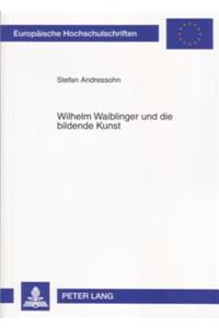 Wilhelm Waiblinger Und Die Bildende Kunst