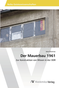 Der Mauerbau 1961