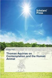 Thomas Aquinas on Contemplation and the Human Animal