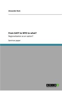 From GATT to WTO to what?