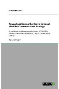 Towards Achieving the Kenya National HIV/AIDs Communication Strategy