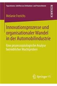 Innovationsprozesse Und Organisationaler Wandel in Der Automobilindustrie