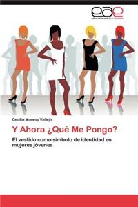 Y Ahora Que Me Pongo?