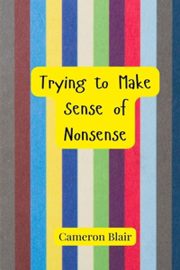 Trying to Make Sense of Nonsense