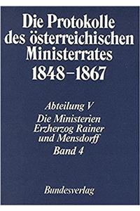 Protokolle Des Osterreichischen Ministerrates 1848-1867 Abteilung V: Die Ministerien Erzherzog Rainer Und Mensdorff Band 4