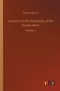 Lectures On the Philosophy of the Human Mind