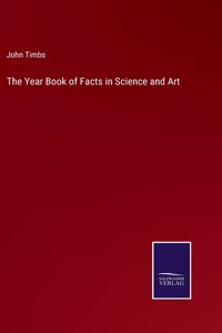 Year Book of Facts in Science and Art