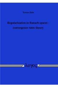 Regularization in Banach Spaces - Convergence Rates Theory