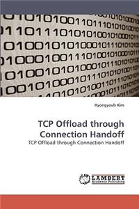 TCP Offload through Connection Handoff
