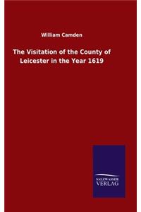 The Visitation of the County of Leicester in the Year 1619