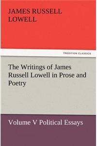 Writings of James Russell Lowell in Prose and Poetry, Volume V Political Essays