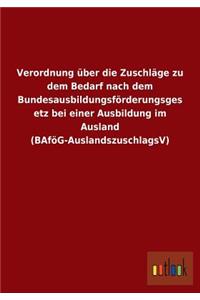 Verordnung Uber Die Zuschlage Zu Dem Bedarf Nach Dem Bundesausbildungsforderungsgesetz Bei Einer Ausbildung Im Ausland (Bafog-Auslandszuschlagsv)