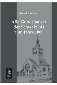 Alle Gotteshauser Der Schweiz Bis Zum Jahre 1860