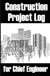 Construction Project Log for Chief Engineer