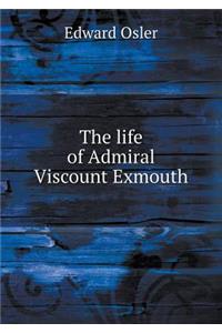 The life of Admiral Viscount Exmouth