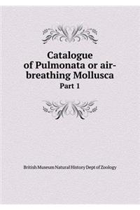 Catalogue of Pulmonata or Air-Breathing Mollusca Part 1