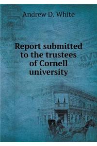 Report Submitted to the Trustees of Cornell University