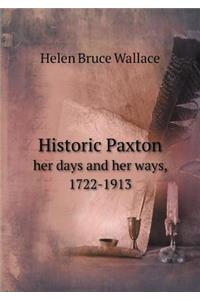 Historic Paxton Her Days and Her Ways, 1722-1913