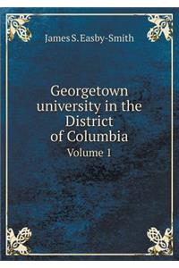 Georgetown University in the District of Columbia Volume 1