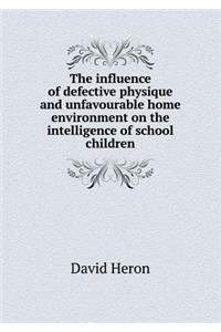 The influence of defective physique and unfavourable home environment on the intelligence of school children