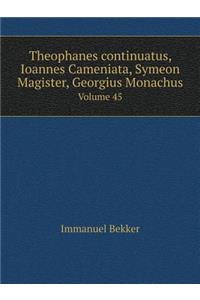 Theophanes Continuatus, Ioannes Cameniata, Symeon Magister, Georgius Monachus Volume 45