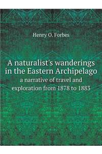 A naturalist's wanderings in the Eastern Archipelago a narrative of travel and exploration from 1878 to 1883