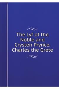 The Lyf of the Noble and Crysten Prynce. Charles the Grete