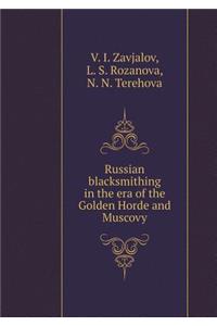 Russian Blacksmithing in the Golden Horde Period and the Era of Muscovy
