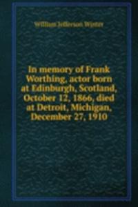 IN MEMORY OF FRANK WORTHING ACTOR BORN