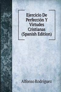 Ejercicio De Perfeccion Y Virtudes Cristianas (Spanish Edition)