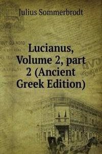 Lucianus, Volume 2, part 2 (Ancient Greek Edition)