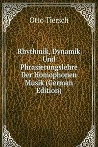 Rhythmik, Dynamik Und Phrasierungslehre Der Homophonen Musik (German Edition)