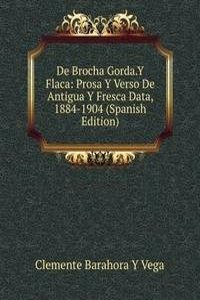 De Brocha Gorda.Y Flaca: Prosa Y Verso De Antigua Y Fresca Data, 1884-1904 (Spanish Edition)