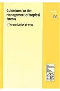 Guidelines For Managment of Tropical Forest: The Production of Wood