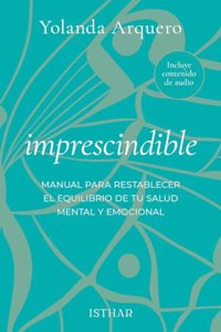 Imprescindible: Manual para restablecer el equilibrio de tu salud mental y emocional
