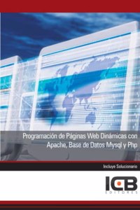 Programacion de Paginas Web Dinamicas con Apache, Base de Datos Mysql y Php (Informatica y Comunicaciones) (Spanish Edition)